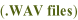 (.WAV files)